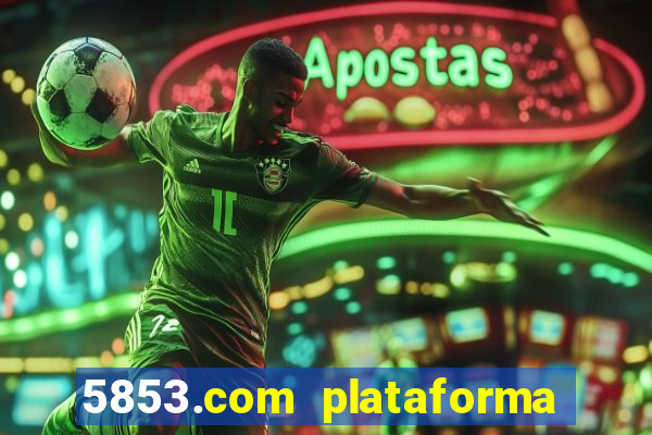 5853.com plataforma de jogos